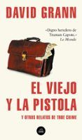 el viejo y la pistola y otros relatos de true crime