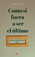 como si fuera a ser el ultimo