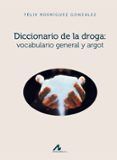 Diccionario de la droga: vocabulario general y argot
