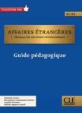 affaires etrangeres - niveau b1b2 - guide pedagogique