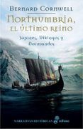 northumbria el ultimo reino: sajones vikingos y normandos i