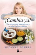 ¡cambia ya!: nuevos recursos naturales para la salud belleza y habitat