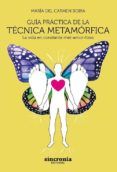 guia practica de la tecnica metamorfica: la vida en constante met-amor