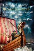 uhtred el pagano (sajones vikingos y normandos vii)