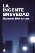 la ingente brevedad