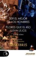 flores que el rio lleva lejos / ser el mejor de los hombres y otros re