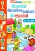 mi primer diccionario ilustrado de español la ciudad (pega juega & apr