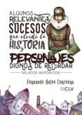 algunos relevantes sucesos que olvido la historia y personajes dignos de recordar