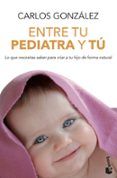 entre tu pediatra y tu: todo lo que necesitas saber para criar a tu hi