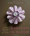 kanzashi in bloom 20 simple fold-and-sew projects to wear and gi ve