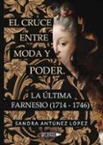 el cruce entre moda y poder la ultima farnesio 1714 1746