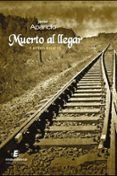 muerto al llegar y otros relatos