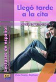llego tarde a la cita: lecturas de español (nivel intermedio ii)
