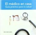 el medico en casa: guia practica para la salud
