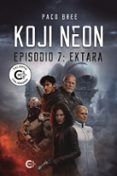 Koji Neon. Episodio 7: Ektara