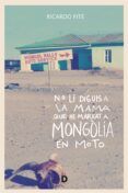 no li diguis a la mama que he marxat a mongolia en moto