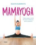 mamayoga: cuida cuerpo y mente durante el embarazo parto y posparto