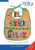 el bebe feliz disfrutar de la crianza natural guia practica de 0 a 1