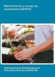 Mantenimiento y manejo de invernaderos. Certificados de profesionalidad. Horticultura y Floricultura
