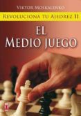 revoluciona tu ajedrez ii el medio juego