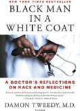 Black Man In A White Coat: A Docto S Reflections On Race And Medicine