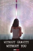 without gravity without you