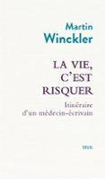 la vie c est risquer  itineraire d un medecin-ecrivain