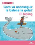 Com va aconseguir la balena la gola? (Ja llegim!) (català)