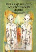 sin la raja del culo me sentiria mas seguro
