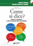 come si dice? imparare a comunicare in tutte le situazioni della vita