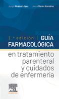 guia farmacologica en tratamiento parenteral y cuidados de enfermeria