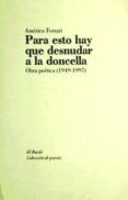 para esto hay que desnudar a la doncella: poesia reunida 1949-19 97