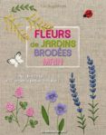 fleurs de jardins brodees main  plus de 45 motifs et 20 projets super
