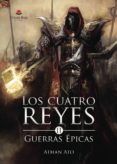 los cuatro reyes ii  guerras epicas