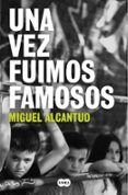 una vez fuimos famosos