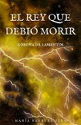el rey que debió morir. corona de lamentos