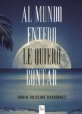 al mundo entero le quiero contar