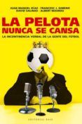 la pelota nunca se cansa la incontinencia verbal de la gente del futb