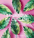 el jardin de origami: 25 proyectos de origami con conciencia plena