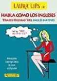 habla como los ingleses: frases hechas del ingles nativo (ingles/ cast