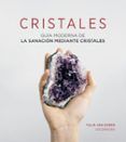 cristales: guía moderna de la sanación mediante cristales