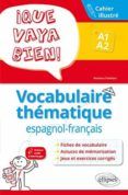 que vaya bien  vocabulaire thematique espagnol-francais a1-a2  cahi