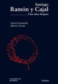 santiago ramon y cajal cien anos despues