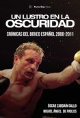 un lustro en la oscuridad cronicas del boxeo espanol 2006-2011
