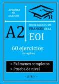 aprobar mi examen nivel basico de frances de la eoi a2  60 ejercici