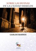 sobre las ruinas de la ciudad rebelde