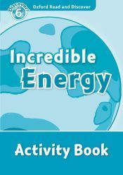 Oxford Read and Discover 6. Incredible Energy Activity Book