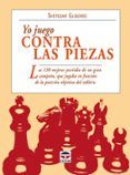 yo juego contra las piezas: las 130 mejores partidas de un gran c ampe