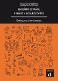 ensenar espanol a ninos y adolescentes enfoque y tendencias