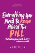 everything you need to know about the pill but were too afraid t o as